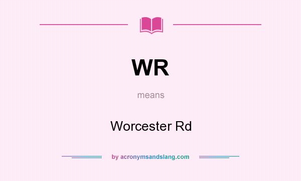 What does WR mean? It stands for Worcester Rd