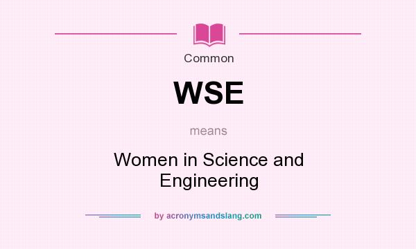 What does WSE mean? It stands for Women in Science and Engineering