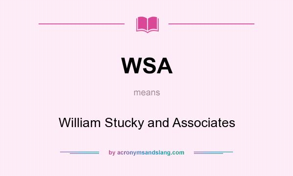 What does WSA mean? It stands for William Stucky and Associates