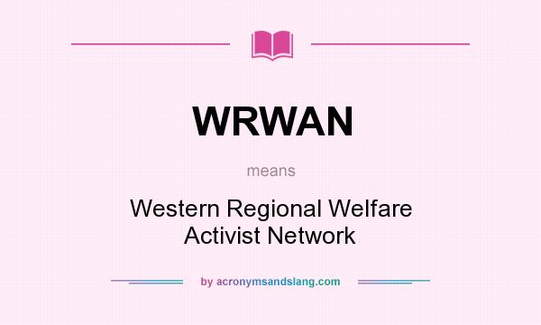 What does WRWAN mean? It stands for Western Regional Welfare Activist Network