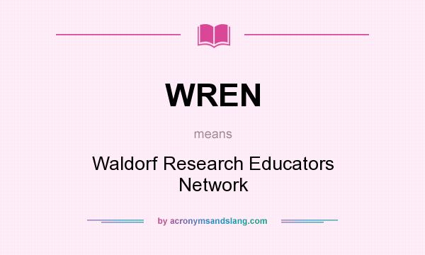 What does WREN mean? It stands for Waldorf Research Educators Network