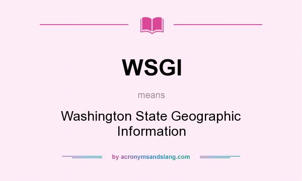What does WSGI mean? It stands for Washington State Geographic Information
