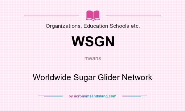 What does WSGN mean? It stands for Worldwide Sugar Glider Network