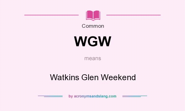 What does WGW mean? It stands for Watkins Glen Weekend