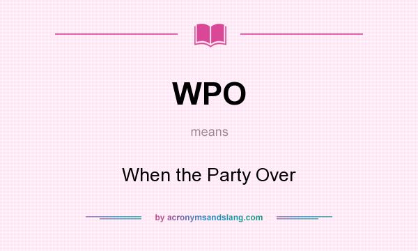 What does WPO mean? It stands for When the Party Over