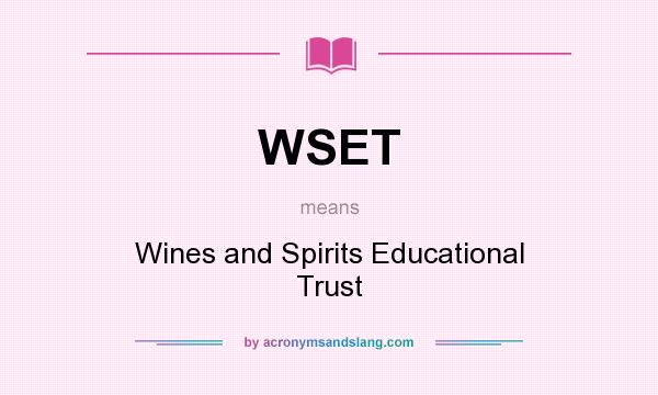 What does WSET mean? It stands for Wines and Spirits Educational Trust