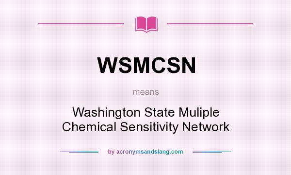 What does WSMCSN mean? It stands for Washington State Muliple Chemical Sensitivity Network