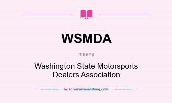 What does WSMDA mean? It stands for Washington State Motorsports Dealers Association