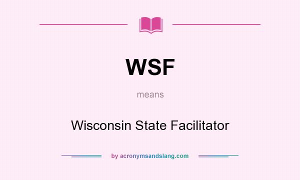 What does WSF mean? It stands for Wisconsin State Facilitator