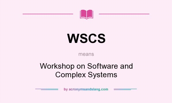 What does WSCS mean? It stands for Workshop on Software and Complex Systems