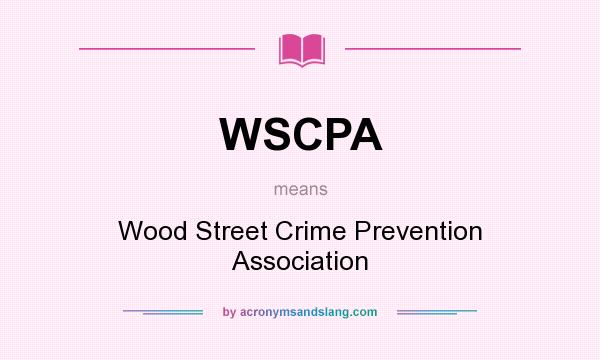 What does WSCPA mean? It stands for Wood Street Crime Prevention Association
