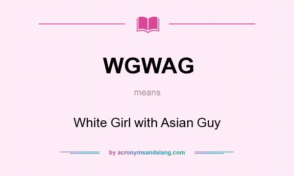 What does WGWAG mean? It stands for White Girl with Asian Guy