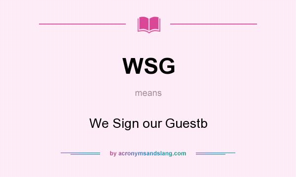 What does WSG mean? It stands for We Sign our Guestb