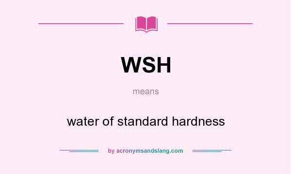 What does WSH mean? It stands for water of standard hardness