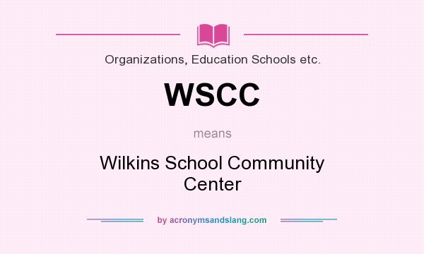 What does WSCC mean? It stands for Wilkins School Community Center