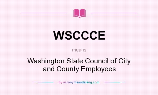 What does WSCCCE mean? It stands for Washington State Council of City and County Employees