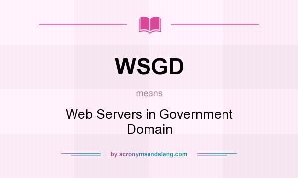 What does WSGD mean? It stands for Web Servers in Government Domain