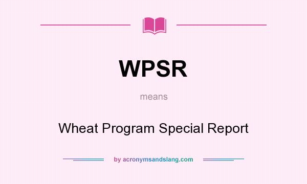 What does WPSR mean? It stands for Wheat Program Special Report