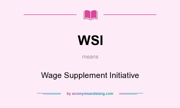 What does WSI mean? It stands for Wage Supplement Initiative