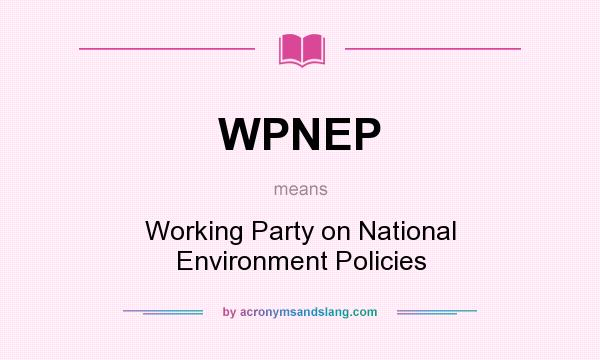 What does WPNEP mean? It stands for Working Party on National Environment Policies