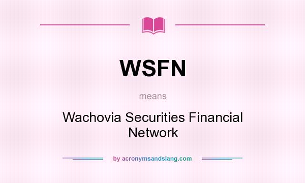 What does WSFN mean? It stands for Wachovia Securities Financial Network