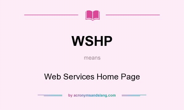 What does WSHP mean? It stands for Web Services Home Page