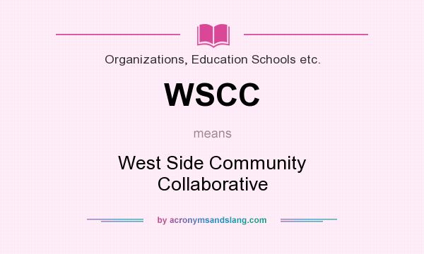 What does WSCC mean? It stands for West Side Community Collaborative