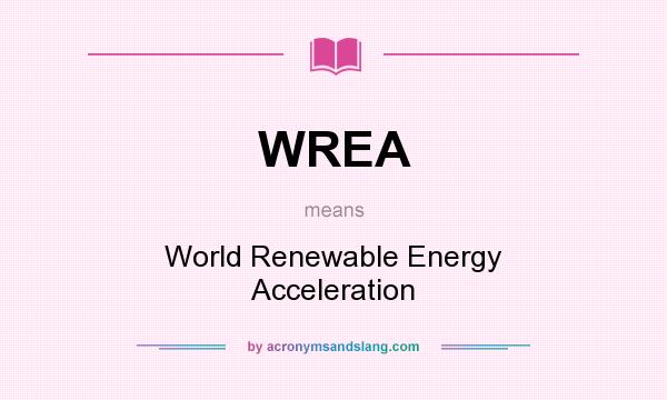 What does WREA mean? It stands for World Renewable Energy Acceleration