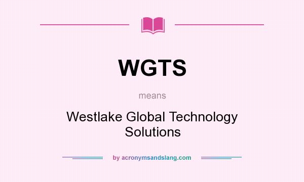 What does WGTS mean? It stands for Westlake Global Technology Solutions