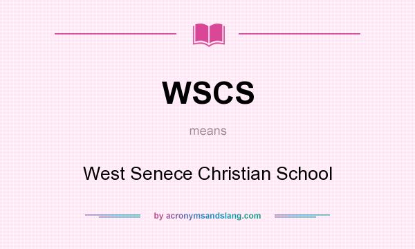 What does WSCS mean? It stands for West Senece Christian School