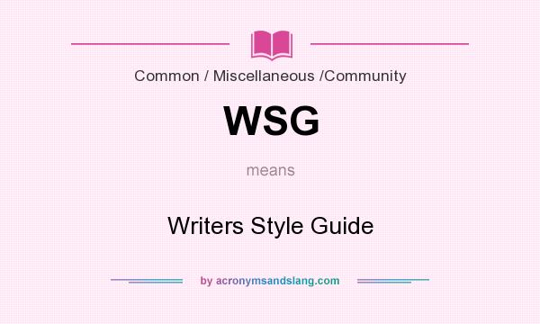 What does WSG mean? It stands for Writers Style Guide