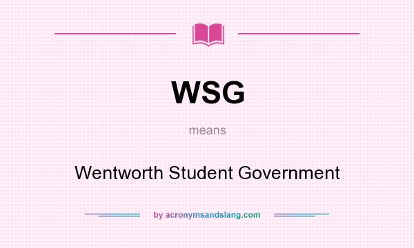 What does WSG mean? It stands for Wentworth Student Government