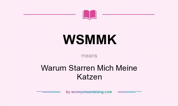 What does WSMMK mean? It stands for Warum Starren Mich Meine Katzen