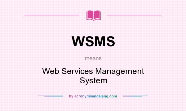 What does WSMS mean? It stands for Web Services Management System
