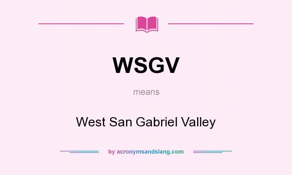What does WSGV mean? It stands for West San Gabriel Valley