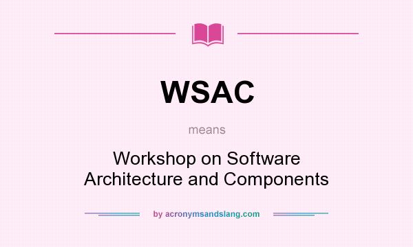 What does WSAC mean? It stands for Workshop on Software Architecture and Components