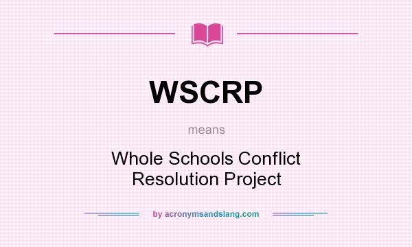 What does WSCRP mean? It stands for Whole Schools Conflict Resolution Project