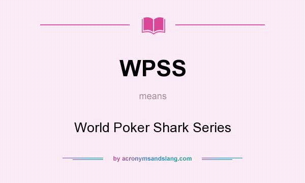 What does WPSS mean? It stands for World Poker Shark Series