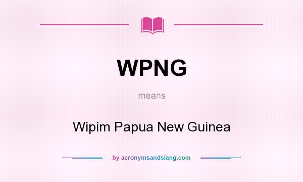 What does WPNG mean? It stands for Wipim Papua New Guinea