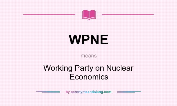 What does WPNE mean? It stands for Working Party on Nuclear Economics