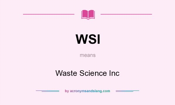 What does WSI mean? It stands for Waste Science Inc