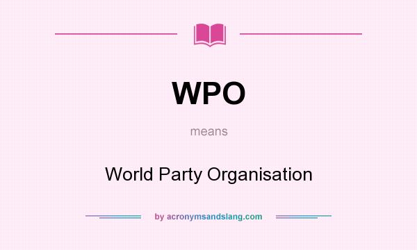 What does WPO mean? It stands for World Party Organisation