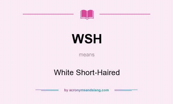 What does WSH mean? It stands for White Short-Haired