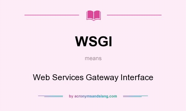 What does WSGI mean? It stands for Web Services Gateway Interface