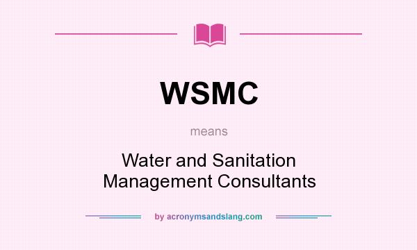 What does WSMC mean? It stands for Water and Sanitation Management Consultants