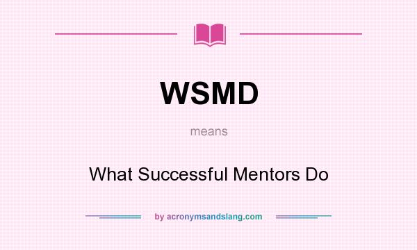 What does WSMD mean? It stands for What Successful Mentors Do