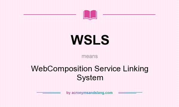 What does WSLS mean? It stands for WebComposition Service Linking System