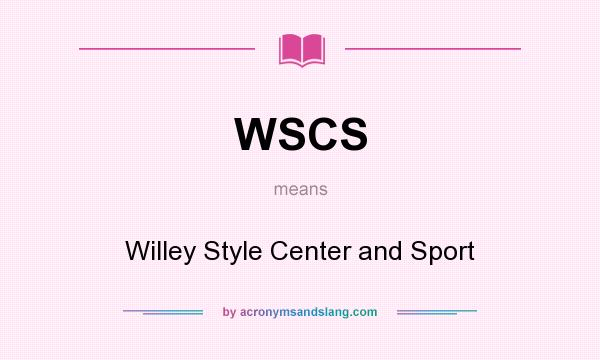 What does WSCS mean? It stands for Willey Style Center and Sport
