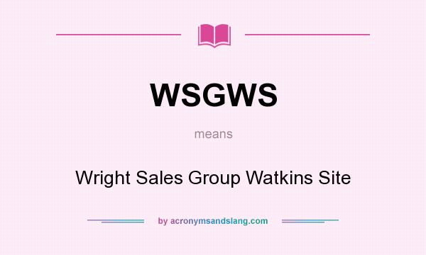 What does WSGWS mean? It stands for Wright Sales Group Watkins Site