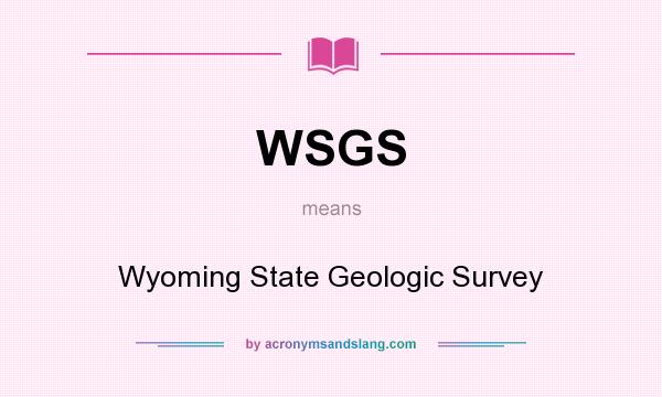 What does WSGS mean? It stands for Wyoming State Geologic Survey